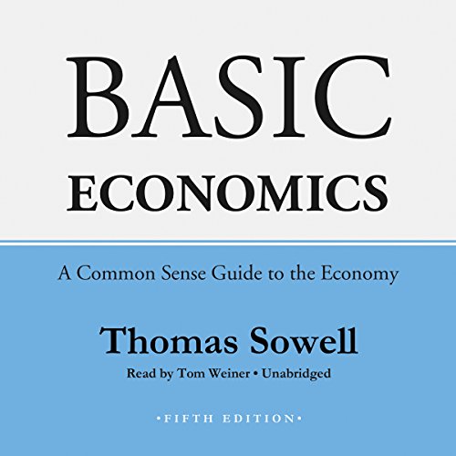 Basic Economics: A Common Sense Guide to the Economy